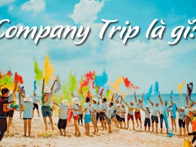 Tại sao doanh nghiệp cần tổ chức Company Trip?